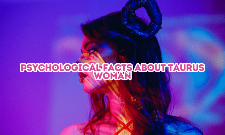 Psychological Facts About Taurus Woman
